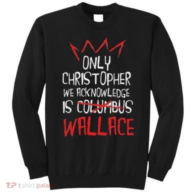 The Only Christopher We Acknowledge Is Wallace Sweatshirt