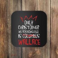 The Only Christopher We Acknowledge Is Wallace Coaster thumb 0
