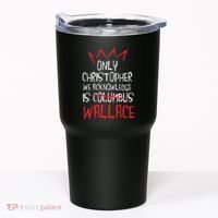The Only Christopher We Acknowledge Is Wallace Tumbler thumb 0