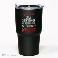 The Only Christopher We Acknowledge Is Wallace Tumbler thumb 0