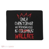 The Only Christopher We Acknowledge Is Wallace Mousepad thumb 0