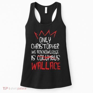 The Only Christopher We Acknowledge Is Wallace Women's Tank Top