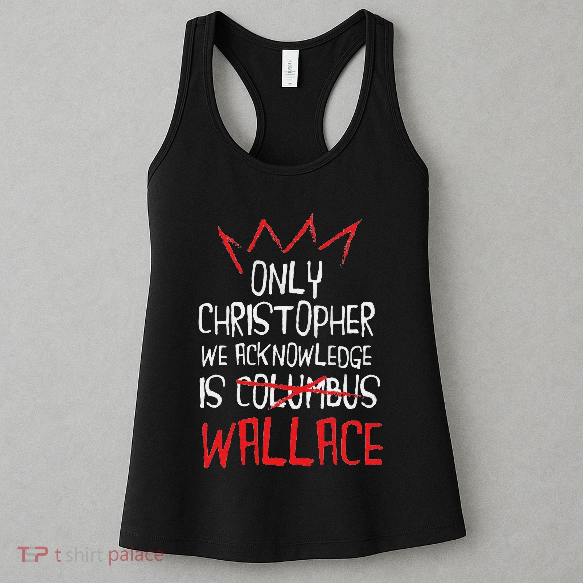The Only Christopher We Acknowledge Is Wallace Women's Tank Top