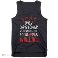 The Only Christopher We Acknowledge Is Wallace Tank Top thumb 0