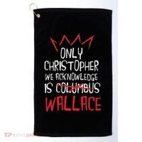 The Only Christopher We Acknowledge Is Wallace Golf Towel thumb 0