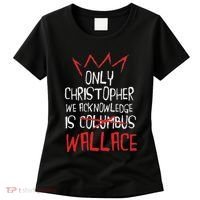 The Only Christopher We Acknowledge Is Wallace Women's T-Shirt thumb 0