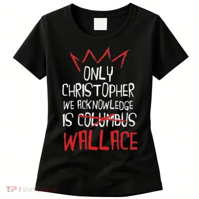 The Only Christopher We Acknowledge Is Wallace Women's T-Shirt
