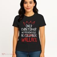 The Only Christopher We Acknowledge Is Wallace Women's T-Shirt thumb 4
