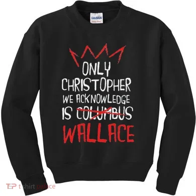 The Only Christopher We Acknowledge Is Wallace Kids Sweatshirt