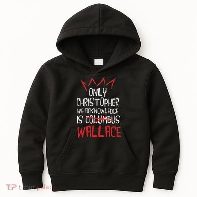 The Only Christopher We Acknowledge Is Wallace Kids Hoodie
