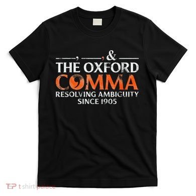 The Oxford Comma Resolving Ambiguity Since 1905 T-Shirt