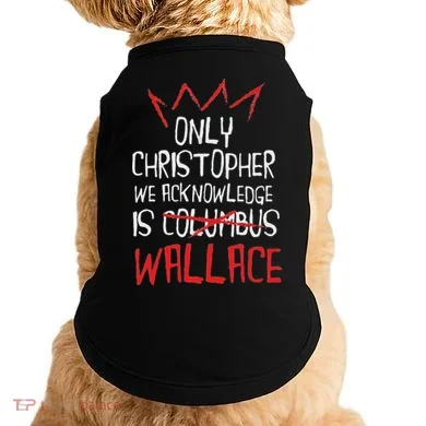 The Only Christopher We Acknowledge Is Wallace Doggie Tank