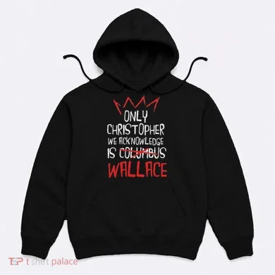 The Only Christopher We Acknowledge Is Wallace Hoodie