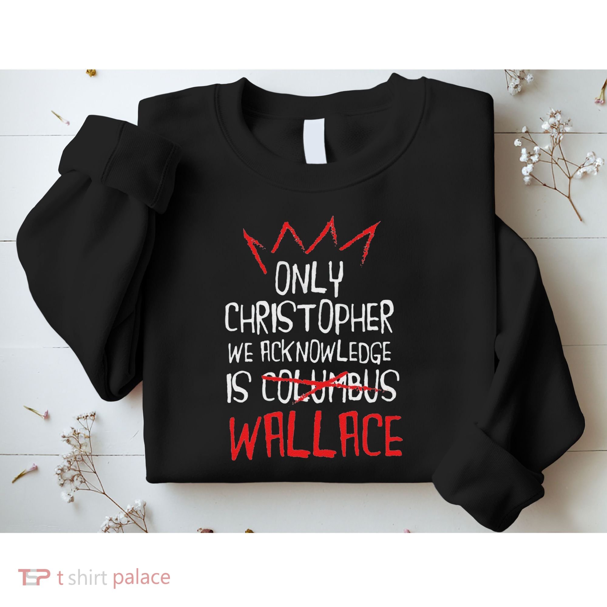 The Only Christopher We Acknowledge Is Wallace Sweatshirt
