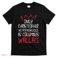 The Only Christopher We Acknowledge Is Wallace T-Shirt thumb 0