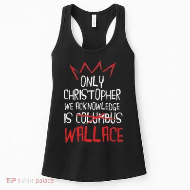 The Only Christopher We Acknowledge Is Wallace Women's Tank Top