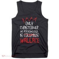 The Only Christopher We Acknowledge Is Wallace Tank Top thumb 0