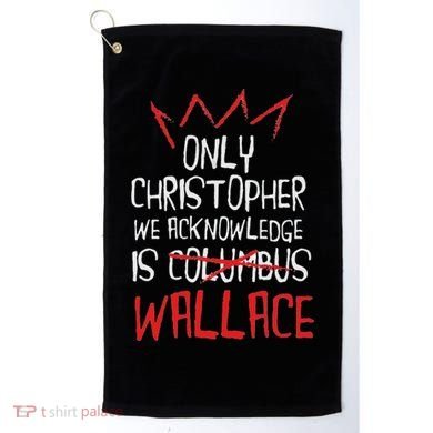 The Only Christopher We Acknowledge Is Wallace Golf Towel