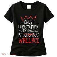 The Only Christopher We Acknowledge Is Wallace Women's T-Shirt thumb 0