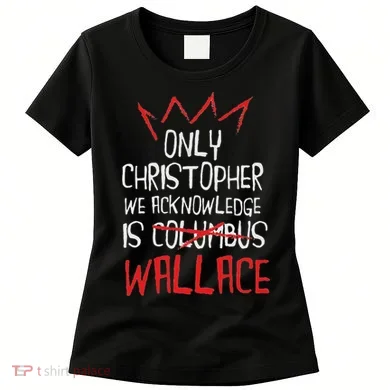 The Only Christopher We Acknowledge Is Wallace Women's T-Shirt