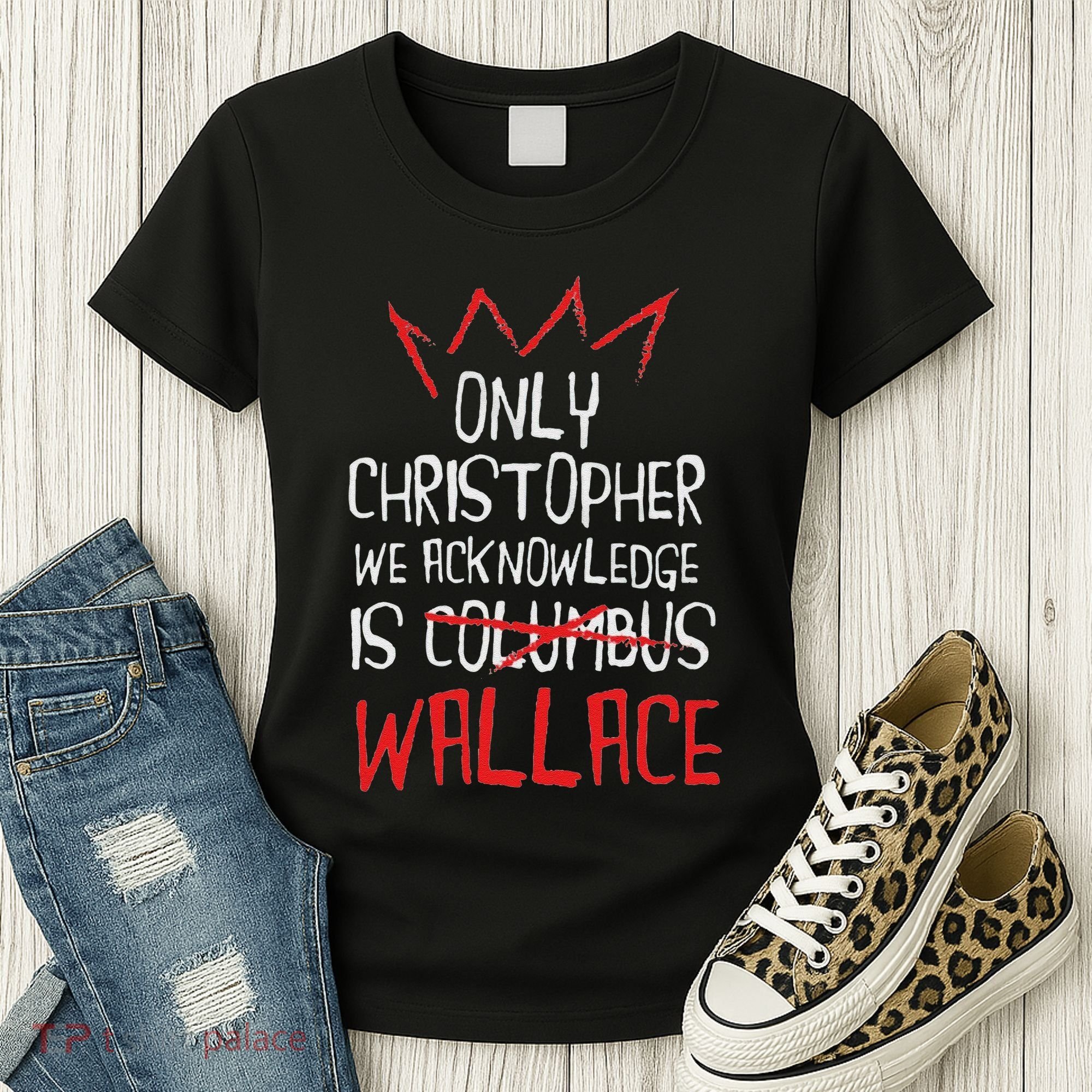 The Only Christopher We Acknowledge Is Wallace Women's T-Shirt
