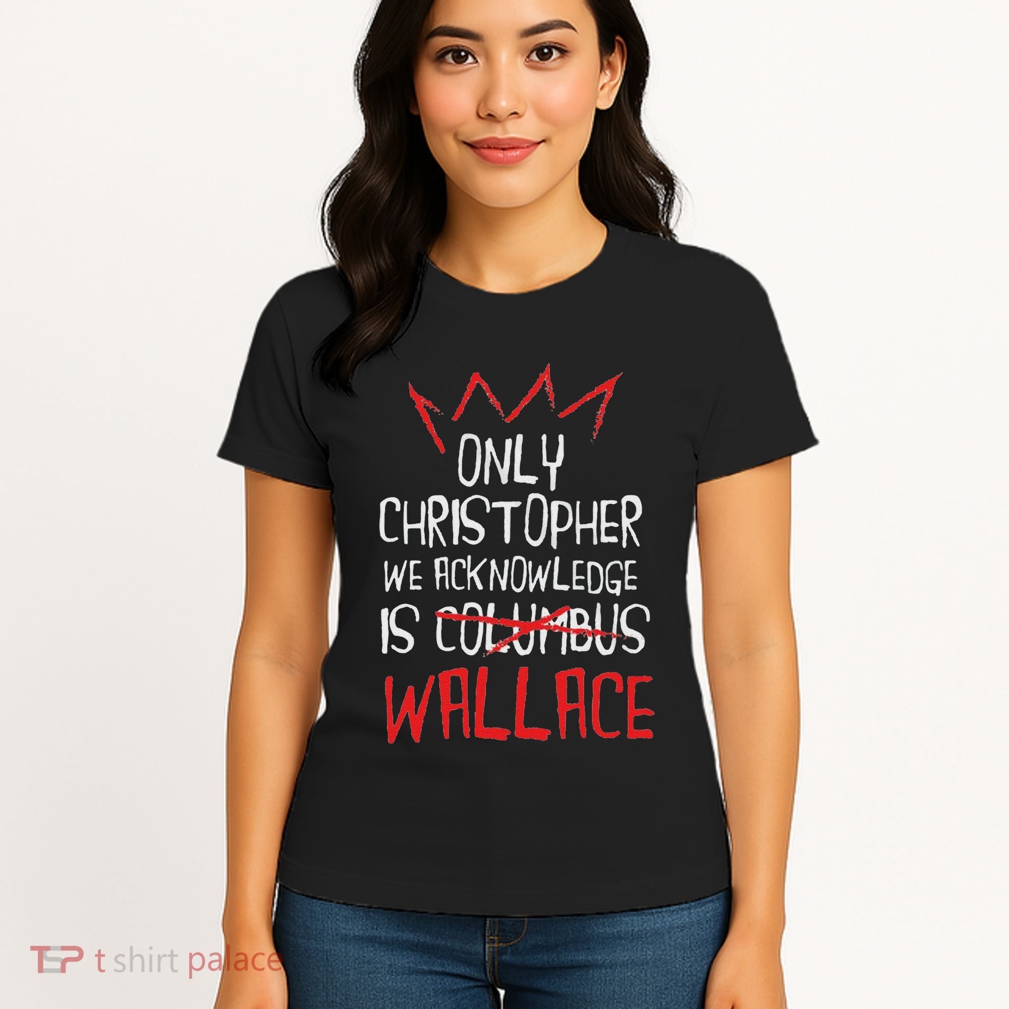 The Only Christopher We Acknowledge Is Wallace Women's T-Shirt