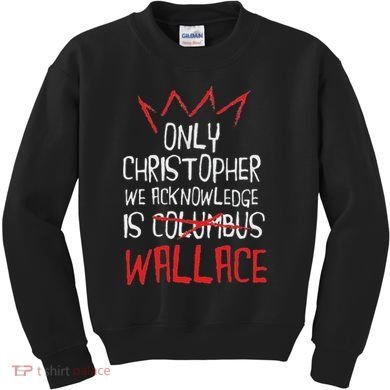 The Only Christopher We Acknowledge Is Wallace Kids Sweatshirt