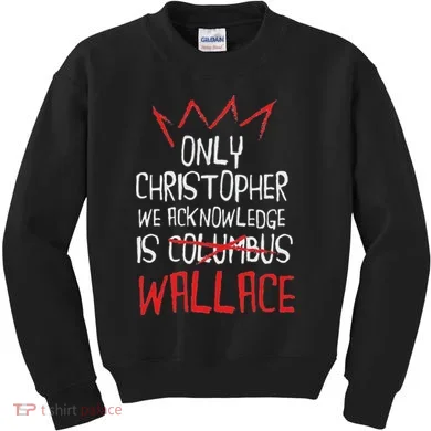 The Only Christopher We Acknowledge Is Wallace Kids Sweatshirt