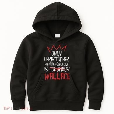 The Only Christopher We Acknowledge Is Wallace Kids Hoodie