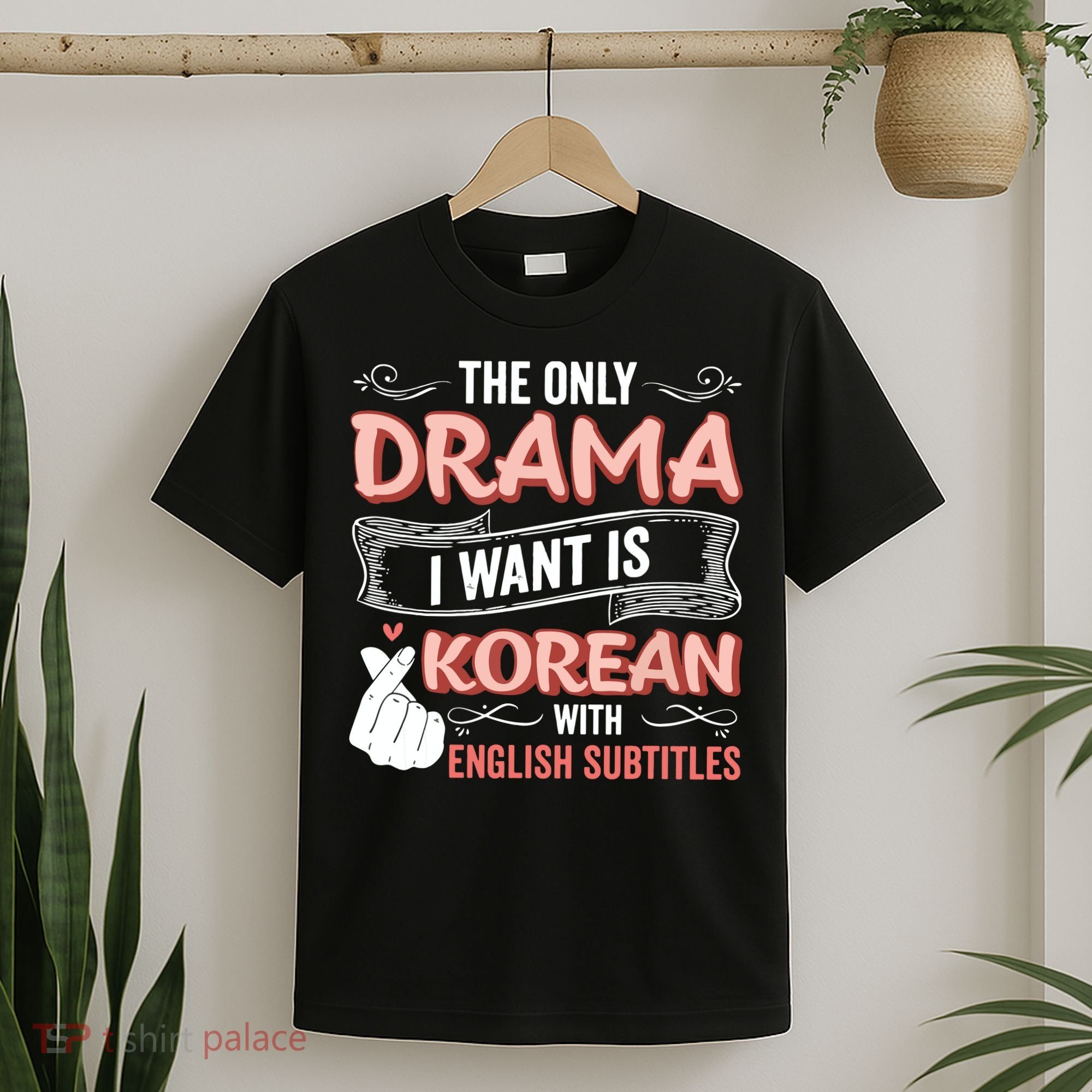 The Only Drama I Want Is Korean With English Subtitles Kpop T-Shirt