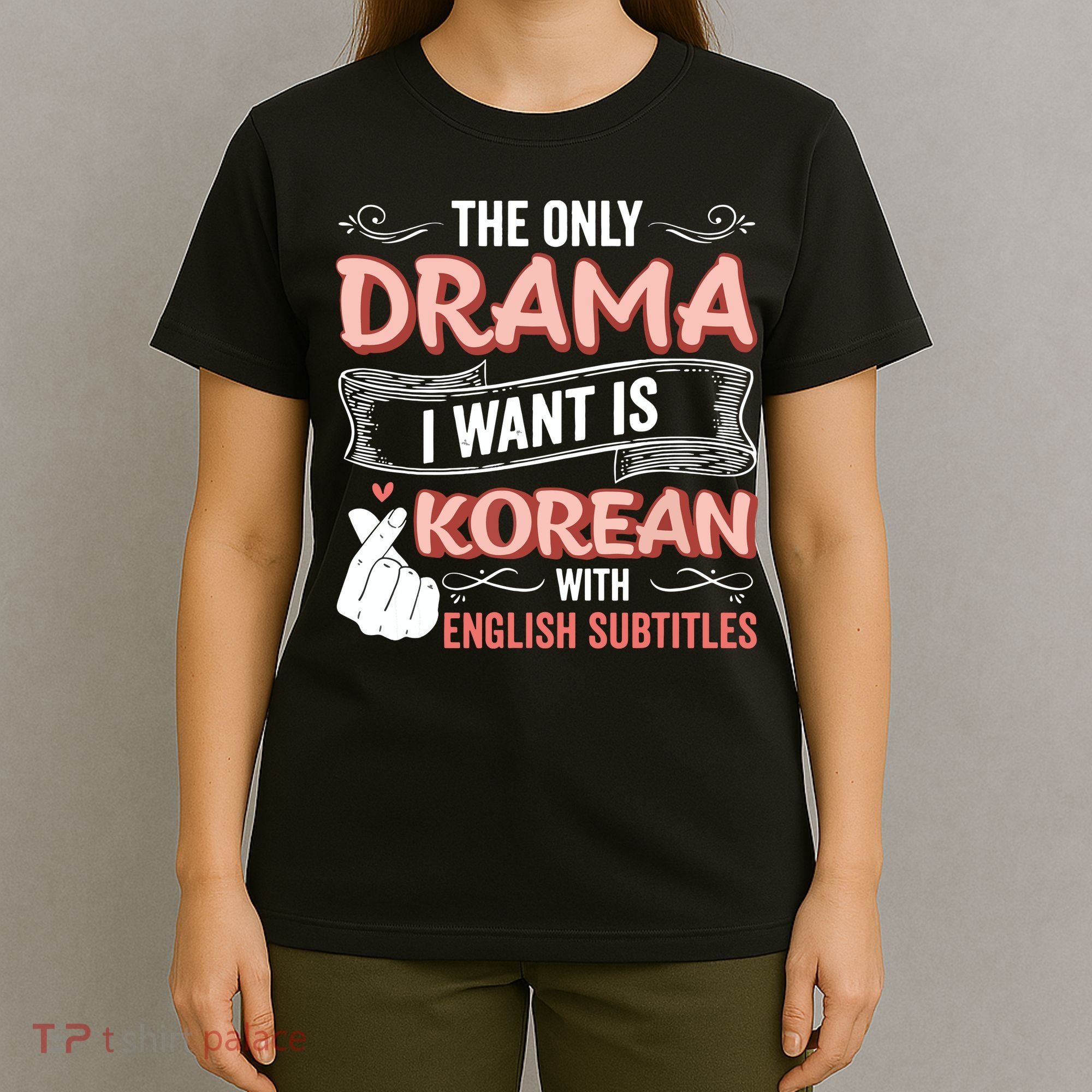 The Only Drama I Want Is Korean With English Subtitles Kpop T-Shirt