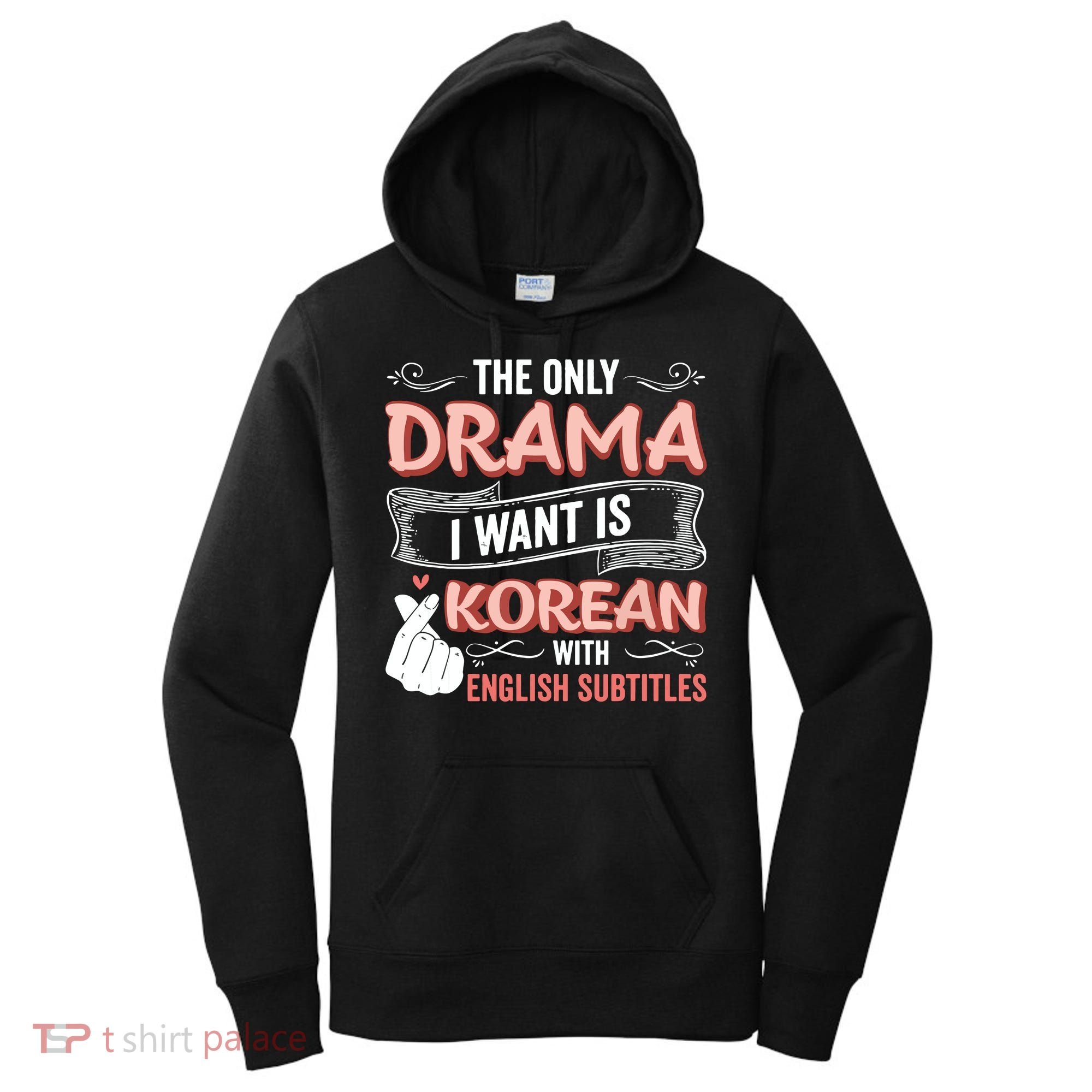 The Only Drama I Want Is Korean With English Subtitles Kpop Women's Hoodie