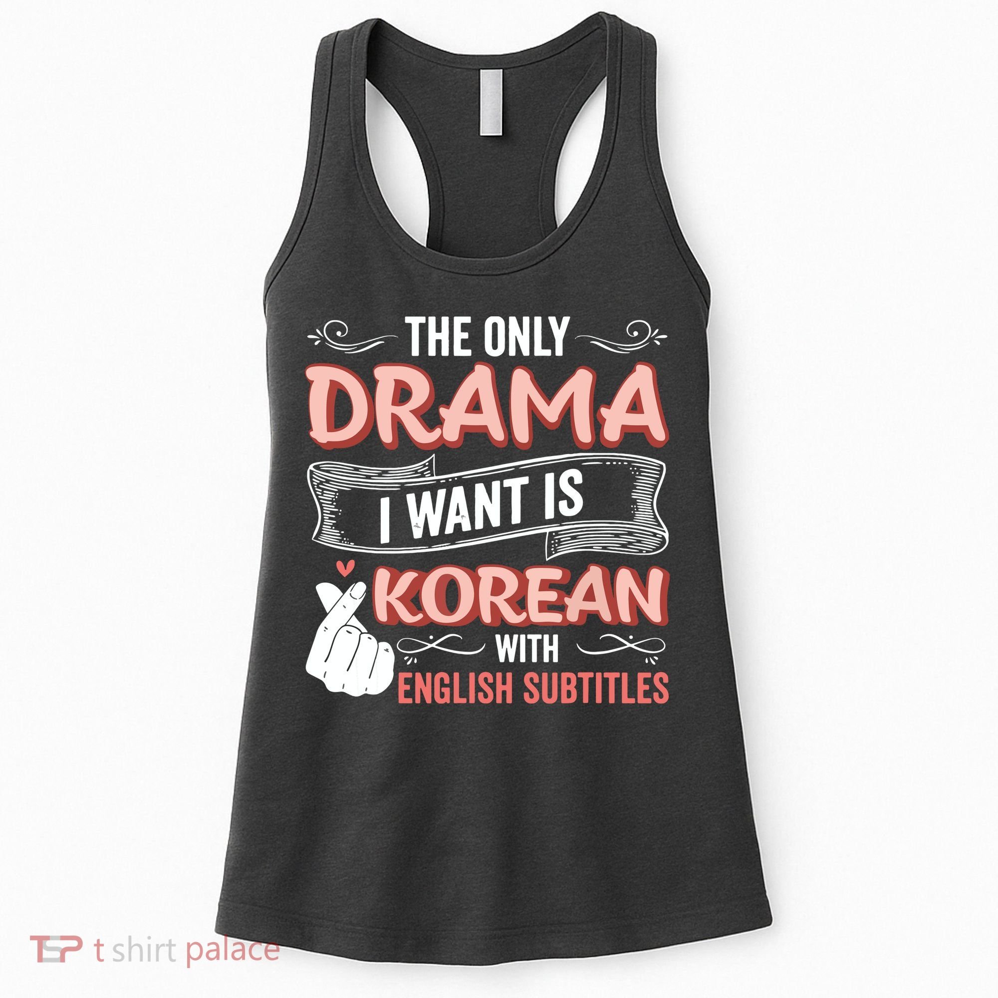 The Only Drama I Want Is Korean With English Subtitles Kpop Women's Tank Top