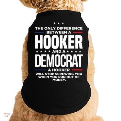 The Only Difference Between A Hooker And A Democrat Doggie Tank