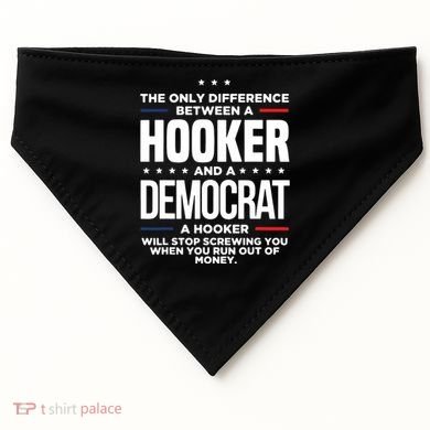 The Only Difference Between A Hooker And A Democrat USA-Made Doggie Bandana