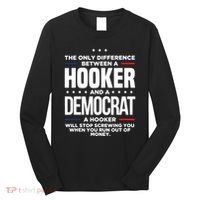 The Only Difference Between A Hooker And A Democrat Long Sleeve Shirt thumb 0