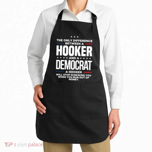 The Only Difference Between A Hooker And A Democrat Apron