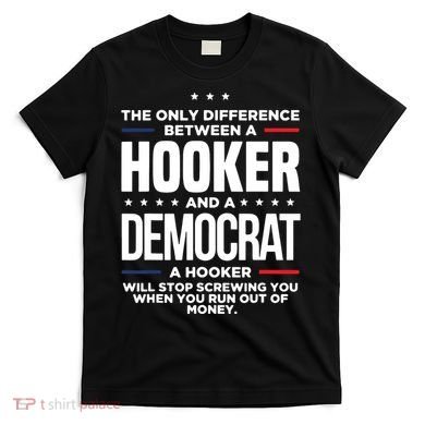 The Only Difference Between A Hooker And A Democrat T-Shirt