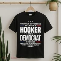 The Only Difference Between A Hooker And A Democrat T-Shirt thumb 2