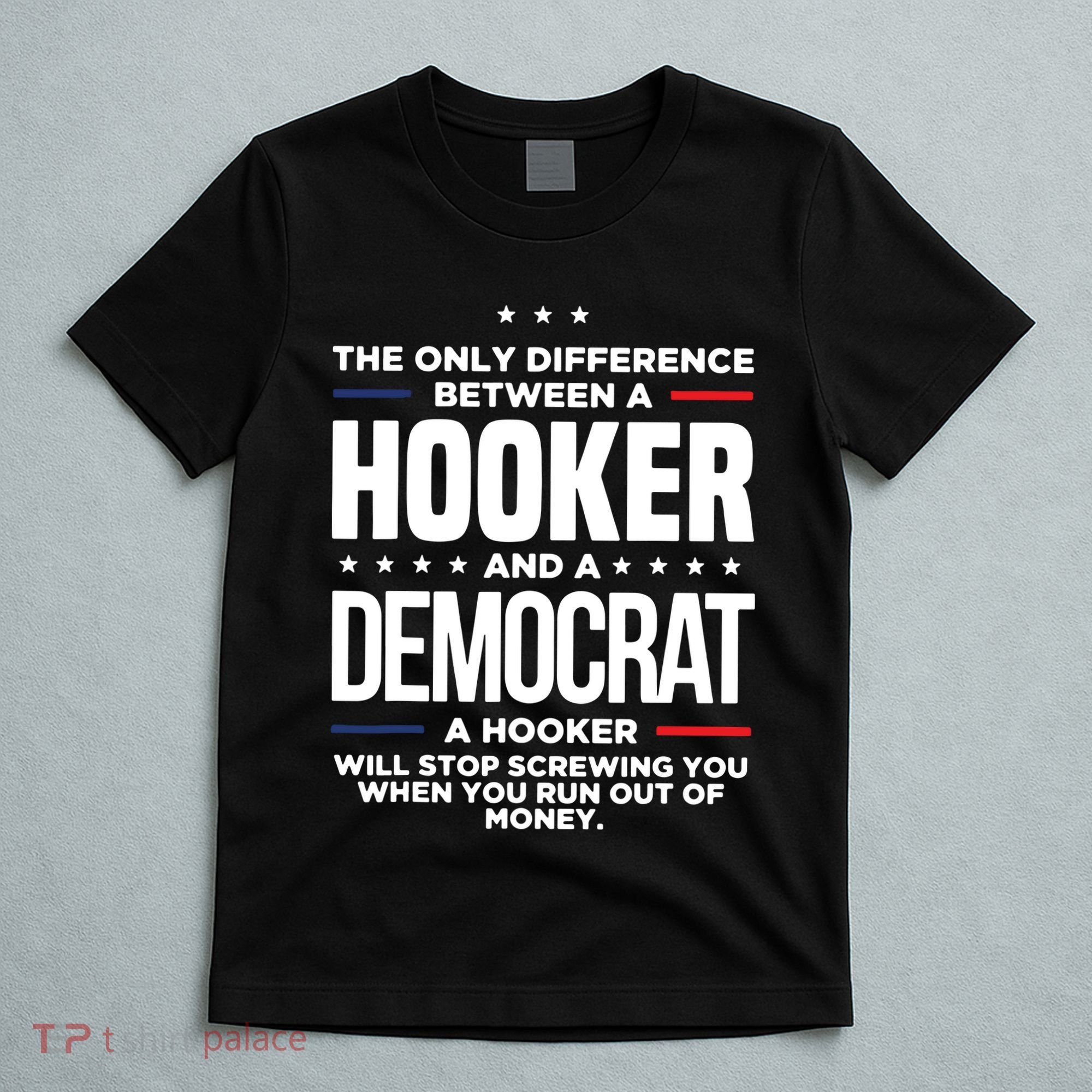 The Only Difference Between A Hooker And A Democrat T-Shirt