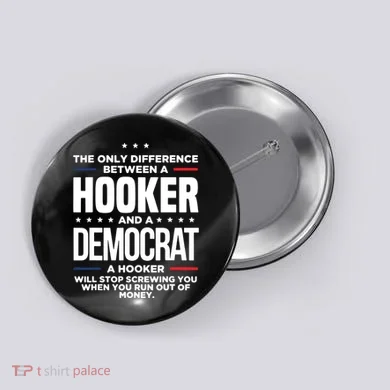 The Only Difference Between A Hooker And A Democrat Button