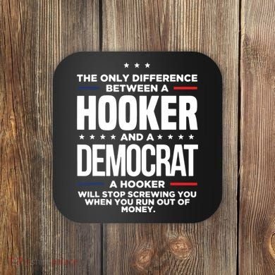The Only Difference Between A Hooker And A Democrat Coaster