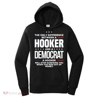 The Only Difference Between A Hooker And A Democrat Women's Hoodie