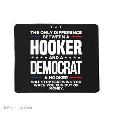 The Only Difference Between A Hooker And A Democrat Mousepad