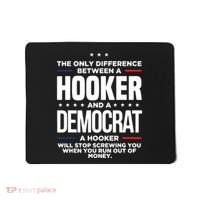 The Only Difference Between A Hooker And A Democrat Mousepad thumb 0