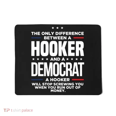 The Only Difference Between A Hooker And A Democrat Mousepad