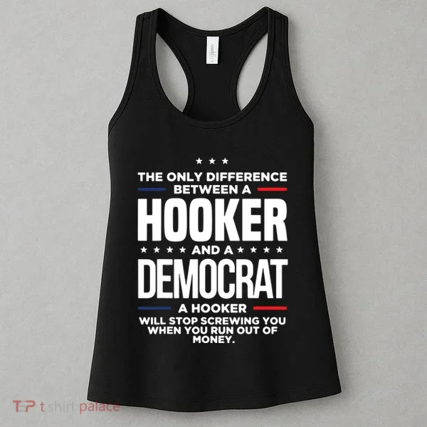 The Only Difference Between A Hooker And A Democrat Women's Tank Top
