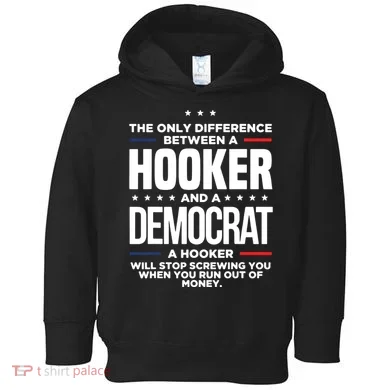 The Only Difference Between A Hooker And A Democrat Toddler Hoodie