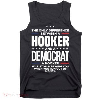 The Only Difference Between A Hooker And A Democrat Tank Top