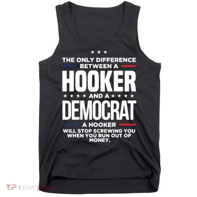 The Only Difference Between A Hooker And A Democrat Tank Top